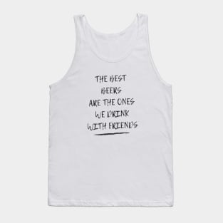 The best beers are the ones we drink with friends Tank Top